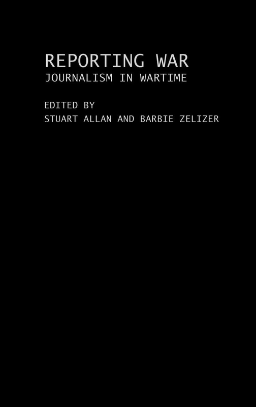 Routledge Reporting War: Journalism in Wartime - Book