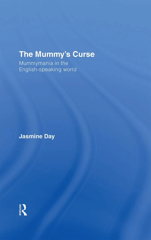 Routledge - The Mummy's Curse: Mummymania in the English-speaking world