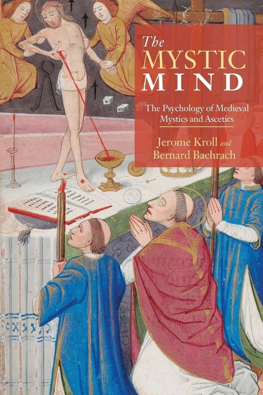 The Mystic Mind: The Psychology of Medieval Mystics and Ascetics