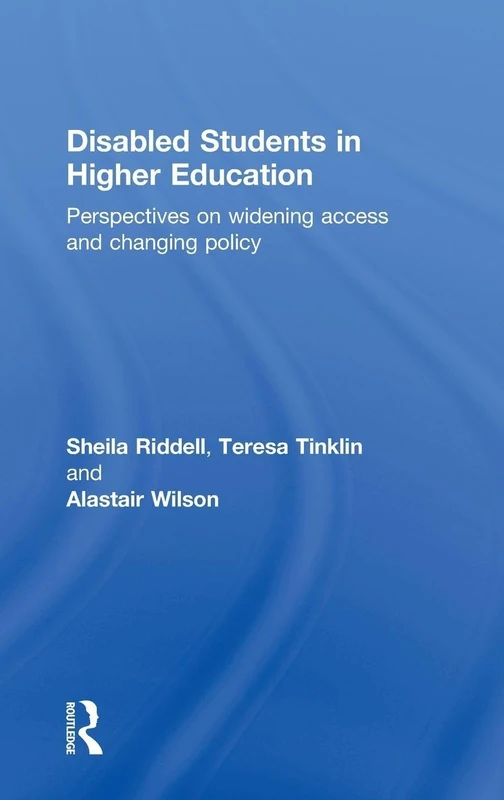 Disabled Students in Higher Education: Perspectives on Widening Access and Changing Policy
