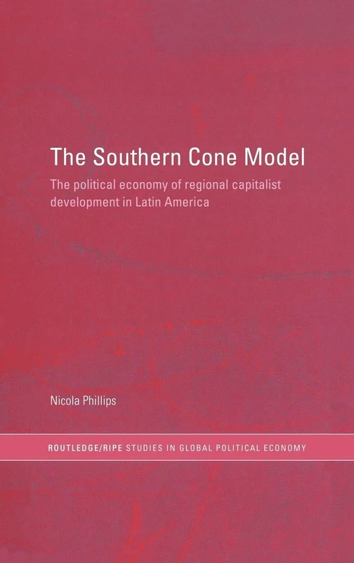 The Southern Cone Model: The Political Economy of Regional Capitalist Development in Latin America (RIPE Series in Global Political Economy) - Image 1