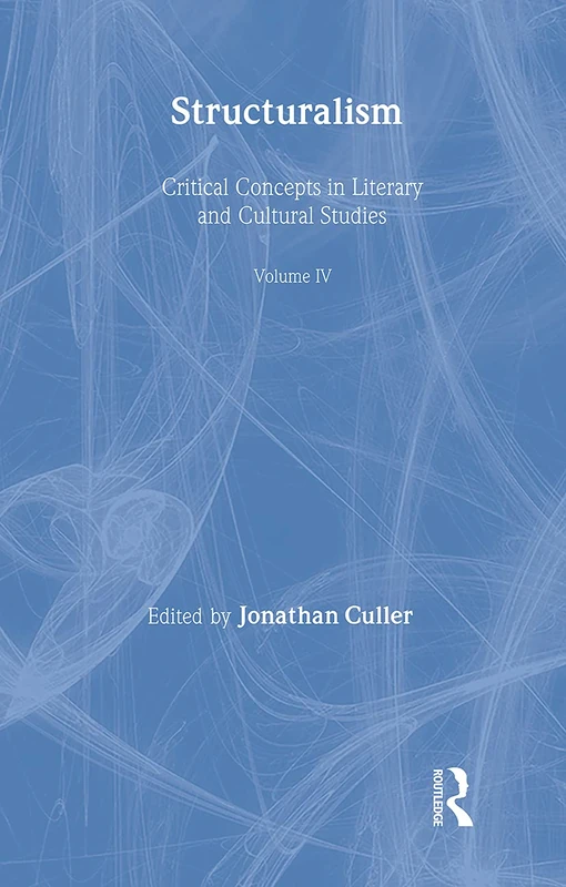 Structuralism:Crit Con Lit&Cul: Critical Concepts in Literary and Cultural Studies: 1