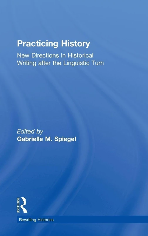Routledge Practicing History - New Directions in Historical Writing