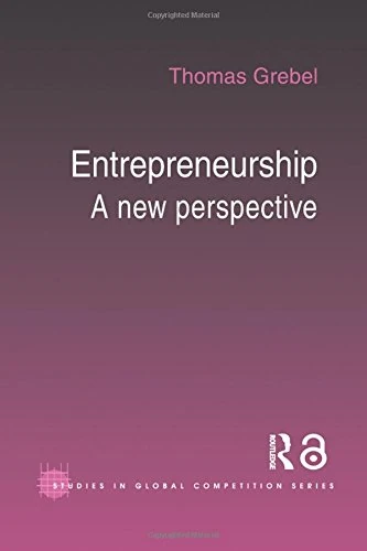 Routledge Entrepreneurship: A New Perspective - Grebel