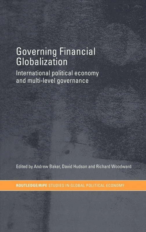 Governing Financial Globalization: International Political Economy and Multi-Level Governance (RIPE Series in Global Political Economy)