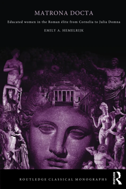 Matrona Docta: Educated Women in the Roman Elite from Cornelia to Julia Domna (Routledge Classical Monographs)