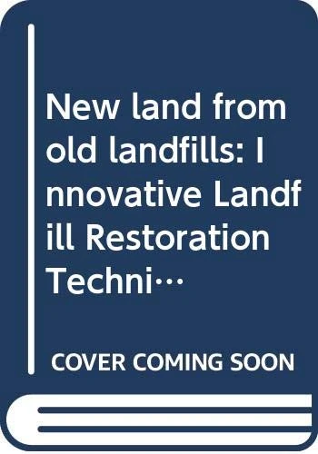 New land from old landfills: Innovative Landfill Restoration Techniques