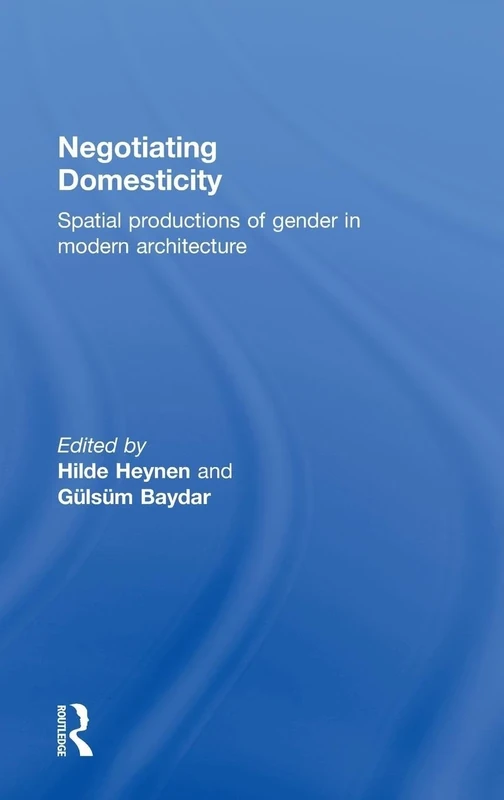 Negotiating Domesticity: Spatial Productions of Gender in Modern Architecture