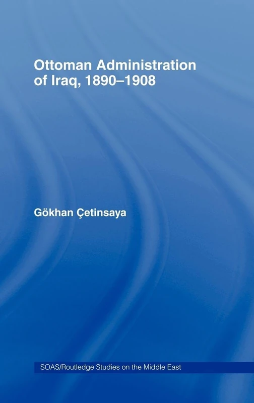 Routledge - The Ottoman Administration of Iraq, 1890-1908