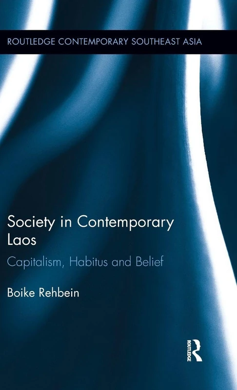 Society in Contemporary Laos: Capitalism, Habitus and Belief (Routledge Contemporary Southeast Asia Series)