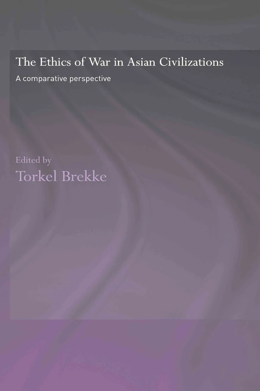 The Ethics of War in Asian Civilizations: A Comparative Perspective