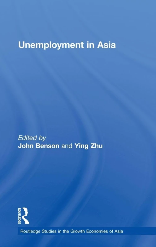 Unemployment in Asia: Organizational and Institutional Relationships (Routledge Studies in the Growth Economies of Asia)