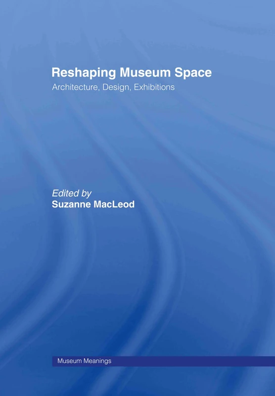 Routledge Reshaping Museum Space: Architecture and Design