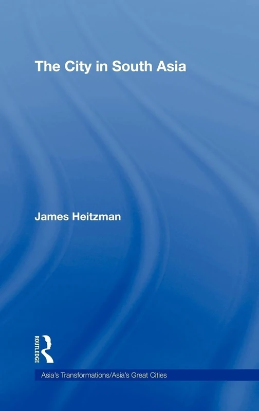 The City in South Asia (Asia's Transformations/Asia's Great Cities)