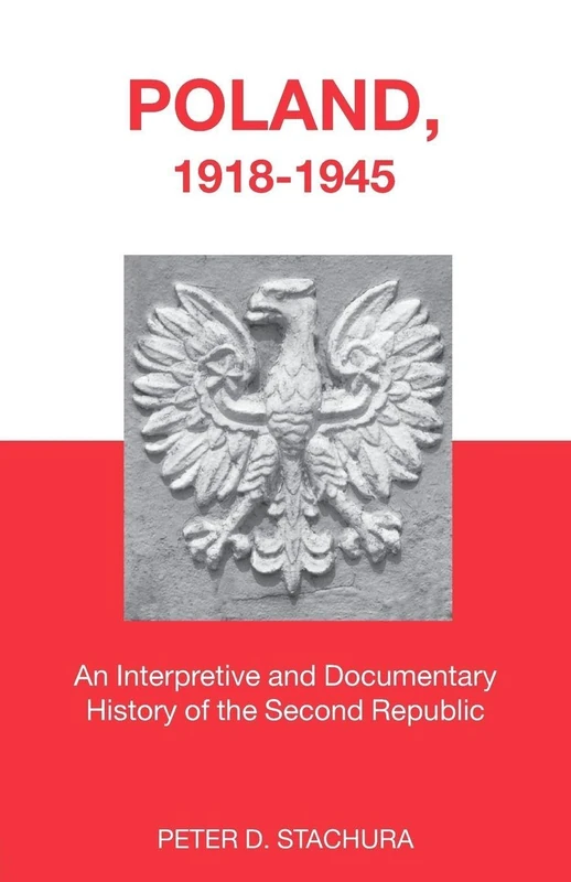 Poland, 1918-1945: An Interpretive and Documentary History of the Second Republic