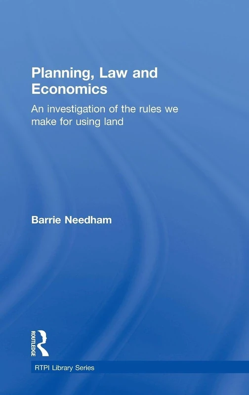 Planning, Law and Economics: The Rules We Make for Using Land: 10 (RTPI Library Series)