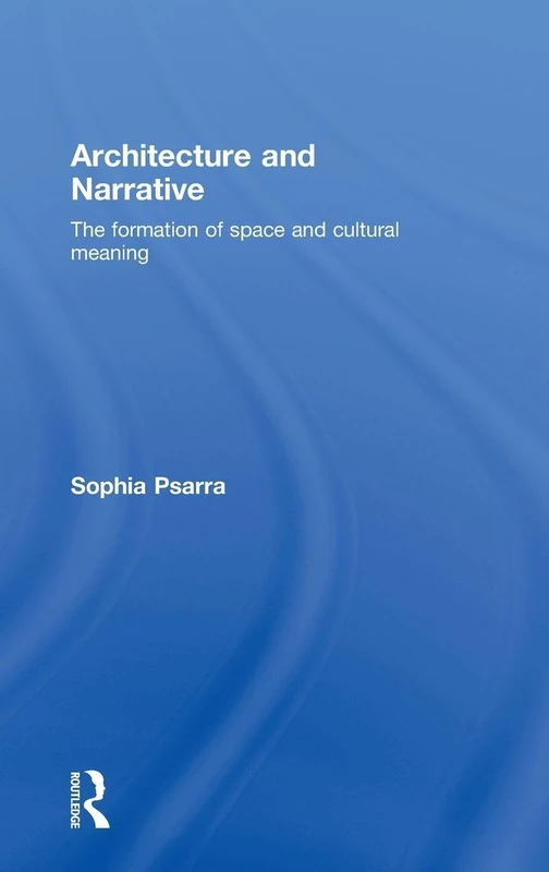 Architecture and Narrative: The Formation of Space and Cultural Meaning