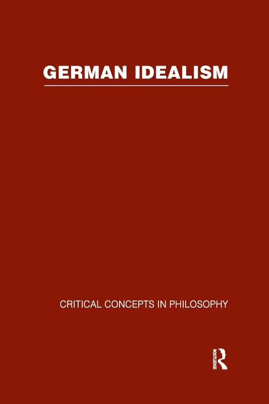 German Idealism: Critical Concepts in Philosophy