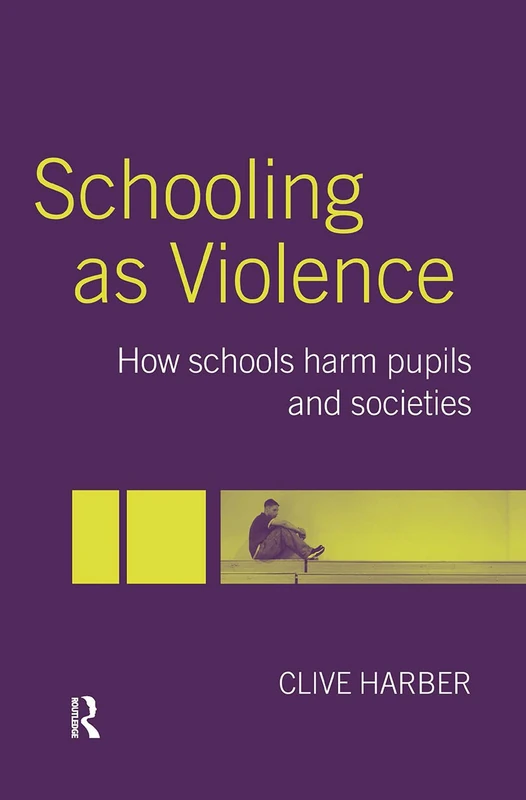 Schooling as Violence: How Schools Harm Pupils and Societies