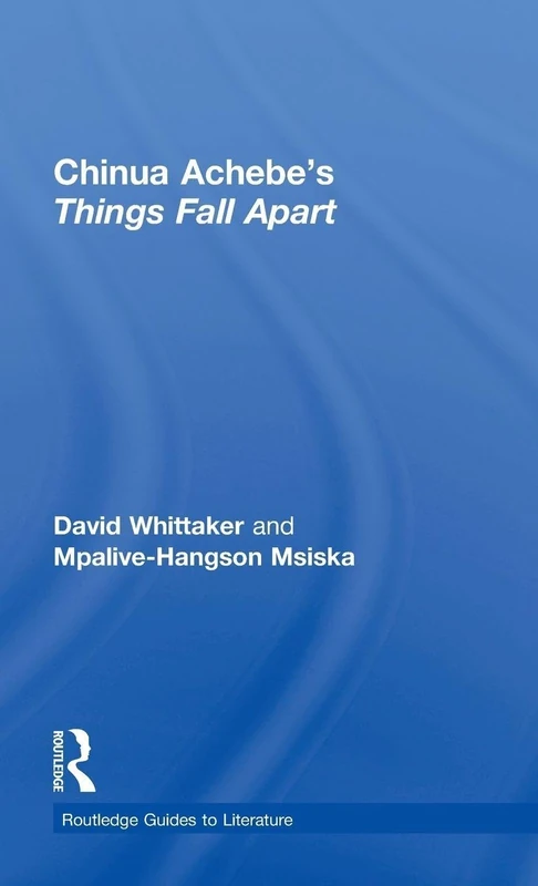 Chinua Achebe's Things Fall Apart: A Routledge Study Guide (Routledge Guides to Literature)