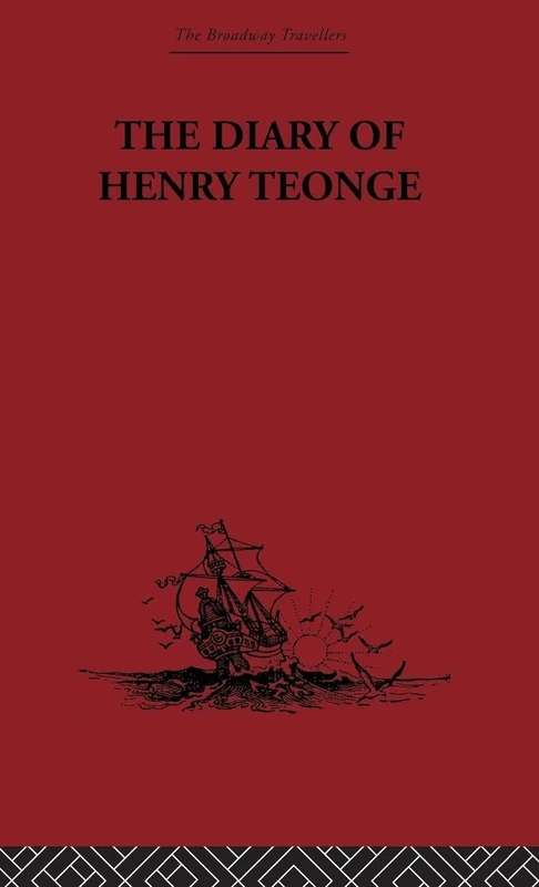 The Diary of Henry Teonge: Chaplain on Board H.M's Ships Assistance, Bristol and Royal Oak 1675-1679 (Broadway Travellers)