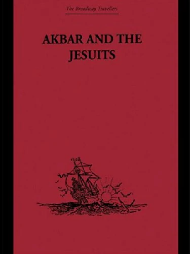 Akbar and the Jesuits: An Account of the Jesuit Missions to the Court of Akbar (Broadway Travellers)