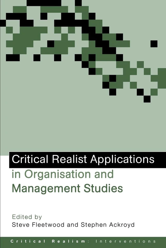 Critical Realist Applications in Organisation and Management Studies (Ontological Explorations Routledge Critical Realism)
