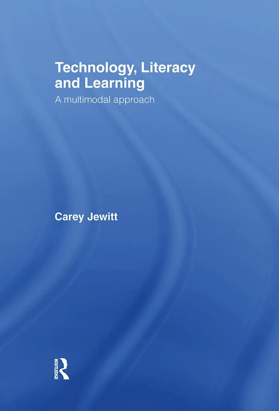Technology, Literacy, Learning: A Multimodal Approach