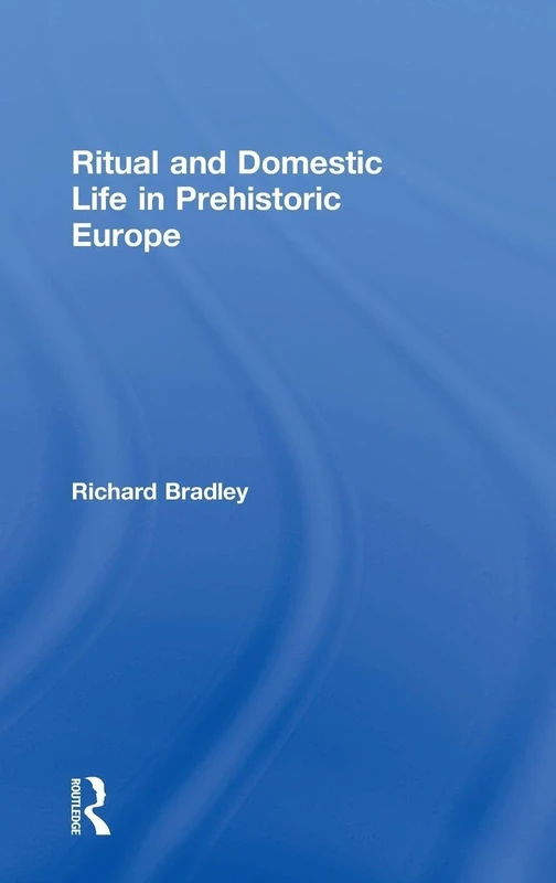 Ritual and Domestic Life in Prehistoric Europe