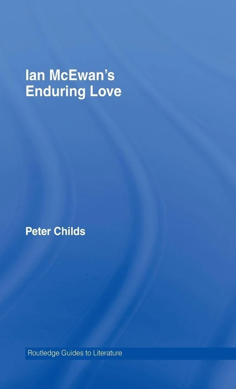 Ian McEwan's Enduring Love: A Routledge Study Guide (Routledge Guides to Literature)