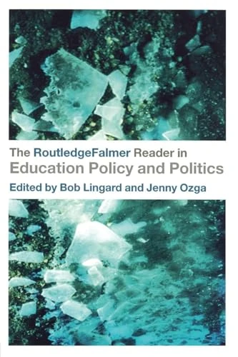 The RoutledgeFalmer Reader in Education Policy and Politics