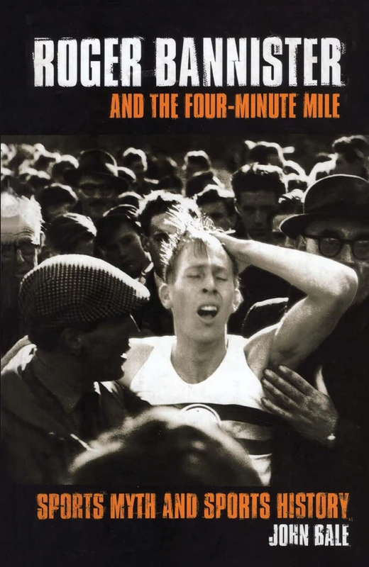 Roger Bannister and the Four-Minute Mile: Sports Myth and Sports History