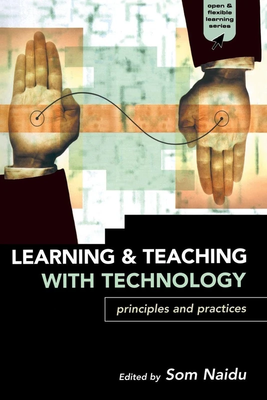 Learning and Teaching with Technology: Principles and Practices (Open and Flexible Learning Series)