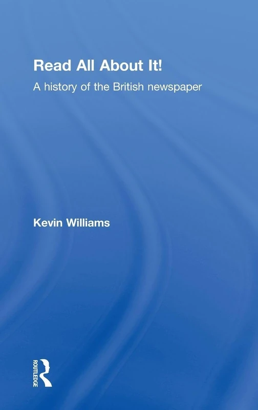 Read All About It!: A History of the British Newspaper