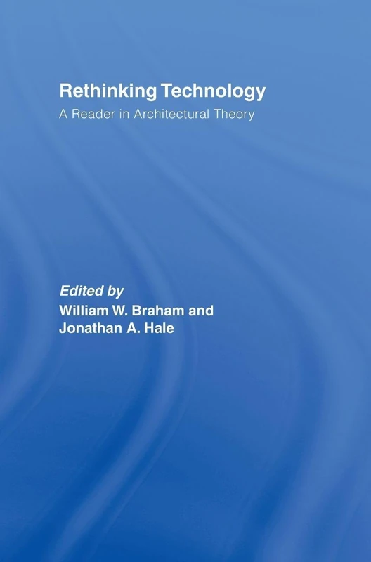 Rethinking Technology: A Reader in Architectural Theory