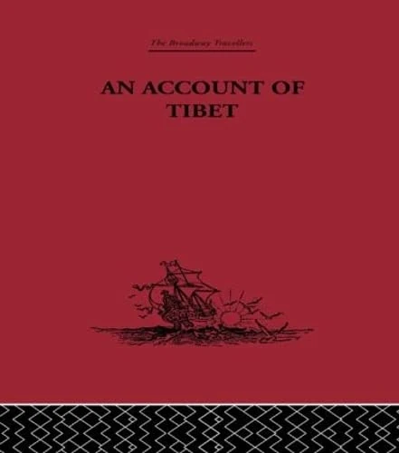 An Account of Tibet: The Travels of Ippolito Desideri of Pistoia, S.J. 1712- 1727 (Broadway Travellers, 1)