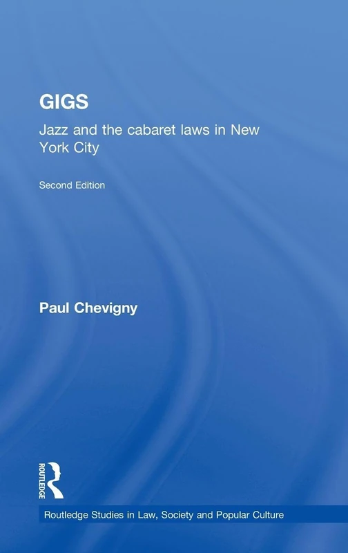 Gigs: Jazz and the Cabaret Laws in New York City: 2 (Routledge Studies in Law, Society and Popular Culture)