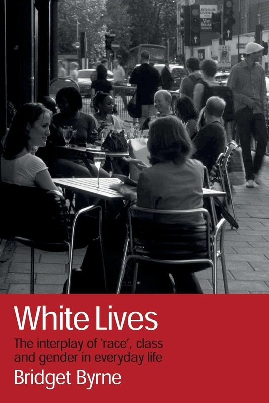 White Lives: The Interplay of 'Race', Class and Gender in Everyday Life