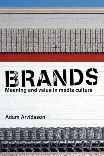 Brands: Meaning and Value in Media Culture