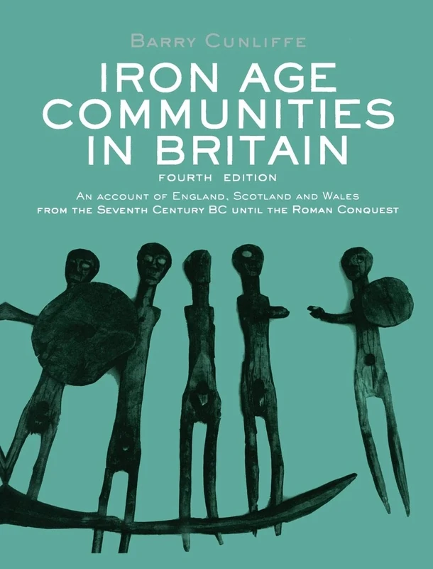 Iron Age Communities in Britain: An Account of England, Scotland and Wales from the Seventh Century BC until the Roman Conquest
