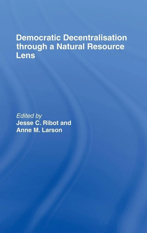 Democratic Decentralisation through a Natural Resource Lens: Cases from Africa, Asia and Latin America