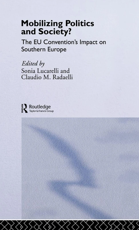 Mobilising Politics and Society?: The EU Convention's Impact on Southern Europe (South European Society and Politics)