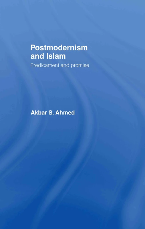 Postmodernism and Islam: Predicament and Promise