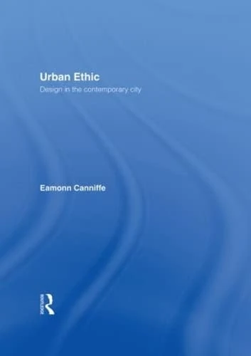 Routledge Urban Ethic: Design in the Contemporary City Book