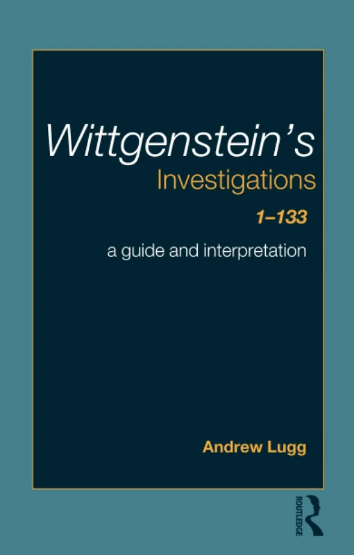 Wittgenstein's Investigations 1-133: A Guide and Interpretation