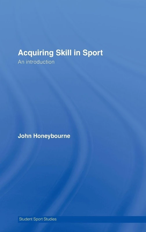 Acquiring Skill in Sport: An Introduction (Student Sport Studies)
