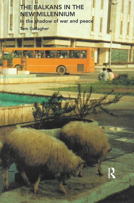 The Balkans in the New Millennium: In the Shadow of War and Peace: 03 (Outcast Europe)