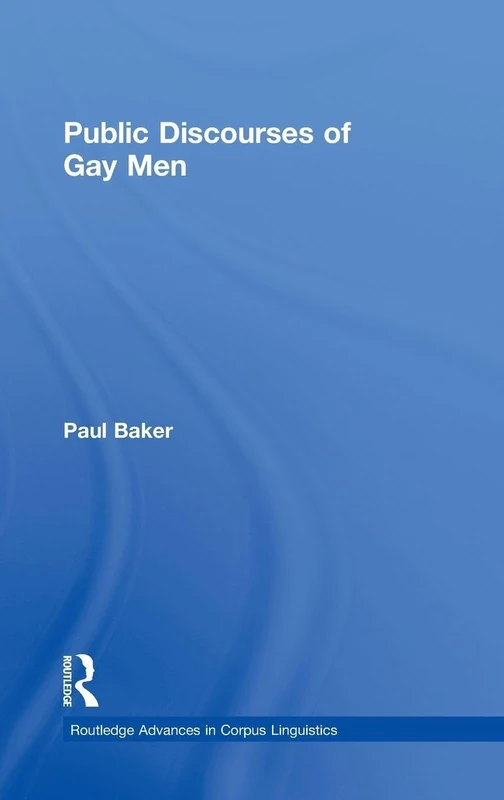 Public Discourses of Gay Men: 8 (Routledge Advances in Corpus Linguistics)
