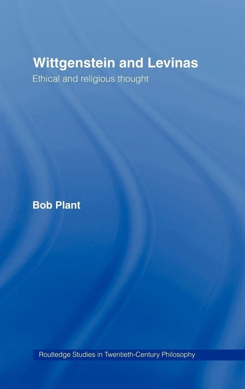Routledge Wittgenstein and Levinas: Ethical and Religious Thought
