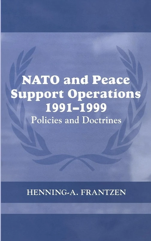 NATO and Peace Support Operations, 1991-1999: Policies and Doctrines (Cass Series on Peacekeeping)